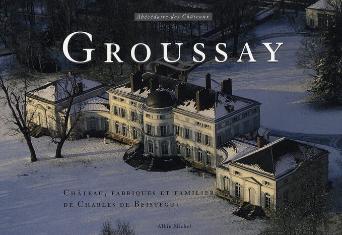 Groussay. Château, folies et familiers de Charles de Beistegui