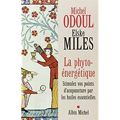 La Phyto-énergétique. Stimulez vos points d'acupuncture par les huiles essentielles