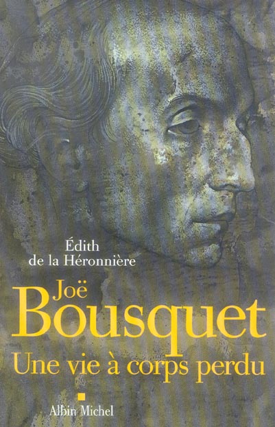 Joë Bousquet. Une vie à corps perdu