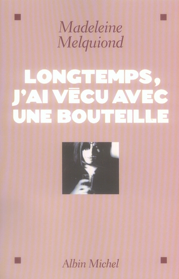 Longtemps, j'ai vécu avec une bouteille