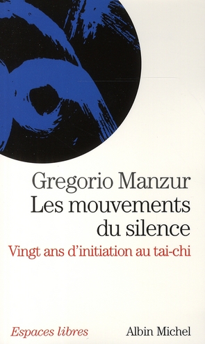 Les mouvements du silence. Vingt ans d'initiation au tai-chi