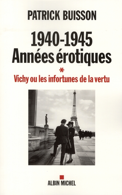 1940-1945, années érotiques. Vichy ou les infortunes de la vertu