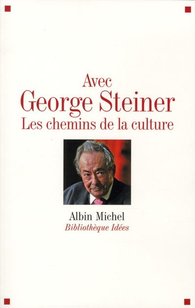 Avec George Steiner. Les chemins de la culture