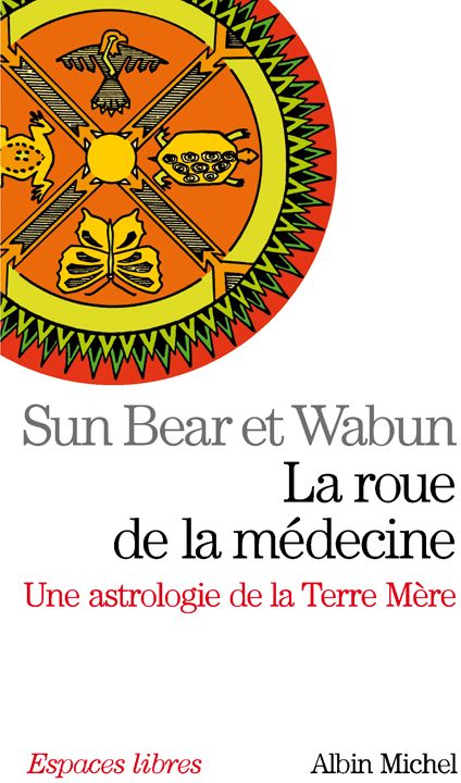 La roue de la médecine. Une astrologie de la Terre Mère