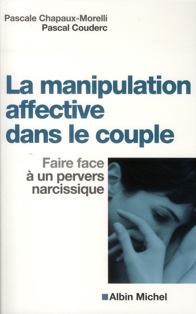 La manipulation affective dans le couple. Faire face à un pervers narcissique