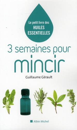 3 semaines pour mincir. Le petit livre des huiles essentielles
