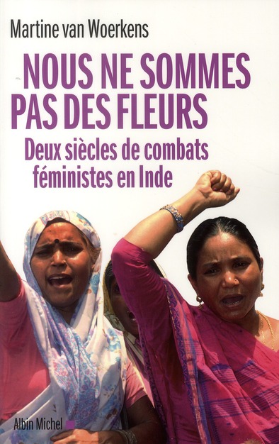 Nous ne sommes pas des fleurs. Deux siècles de combats féministes en Inde