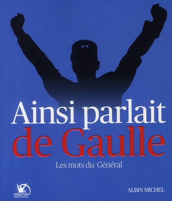Ainsi parlait de Gaulle. Les mots du Général