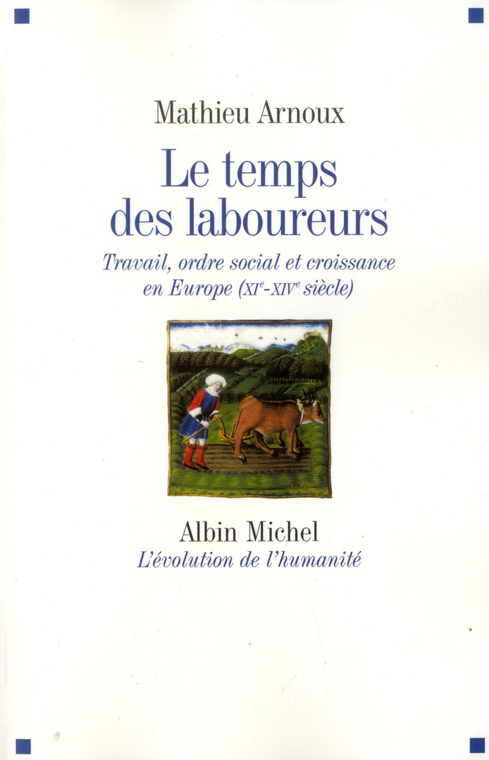 Le temps des laboureurs. Travail, ordre social et croissance en Europe (XIe-XIVe siècle)