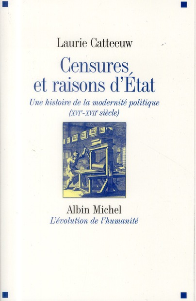 Censures et raisons d'Etat. Une histoire de la modernité politique (XVIe-XVIIe siècle)