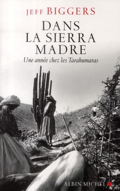 Dans la Sierra Madre. Une année chez les tarahumaras