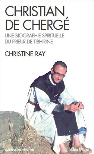 Christian de Chergé. Une biographie spirituelle du prieur Tibhirine