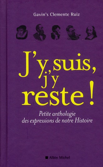 J'y suis, j'y reste ! Petite anthologie des expressions de notre Histoire