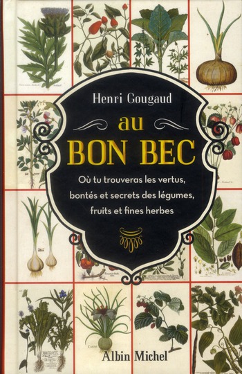 Au Bon Bec. Où tu trouveras les vertus, bontés et secrets des légumes, fruits et fines herbes