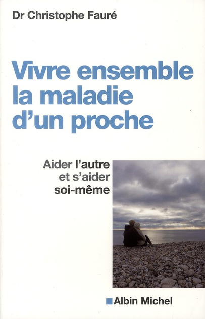 Vivre ensemble la maladie d'un proche. Aider l'autre et s'aider soi-même