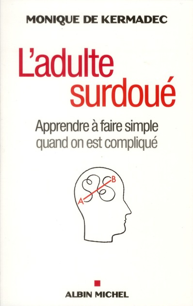 L'adulte surdoué. Apprendre à faire simple quand on est compliqué