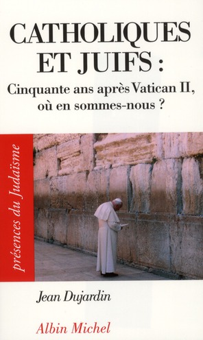 Catholiques et juifs. Cinquante ans après Vatican II, où en sommes-nous ?