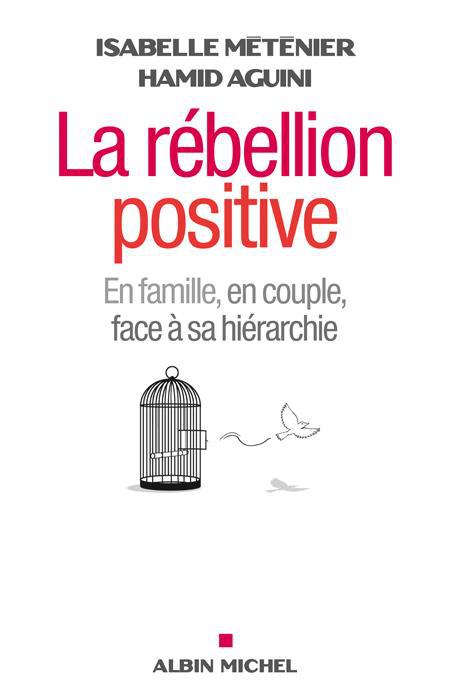 La rébellion positive. En couple, en famille, face à sa hiérarchie