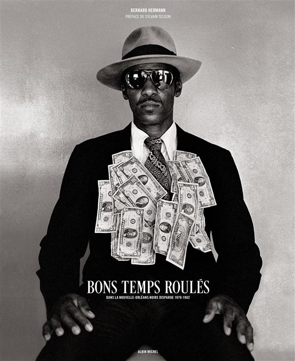 Bons temps roulés. Dans la Nouvelle-Orléans noire disparue 1979-1982