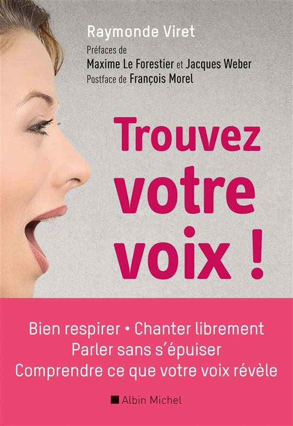 Trouvez votre voix ! Bien respirer, parler sans s'épuiser, chanter librement, comprendre ce que votr