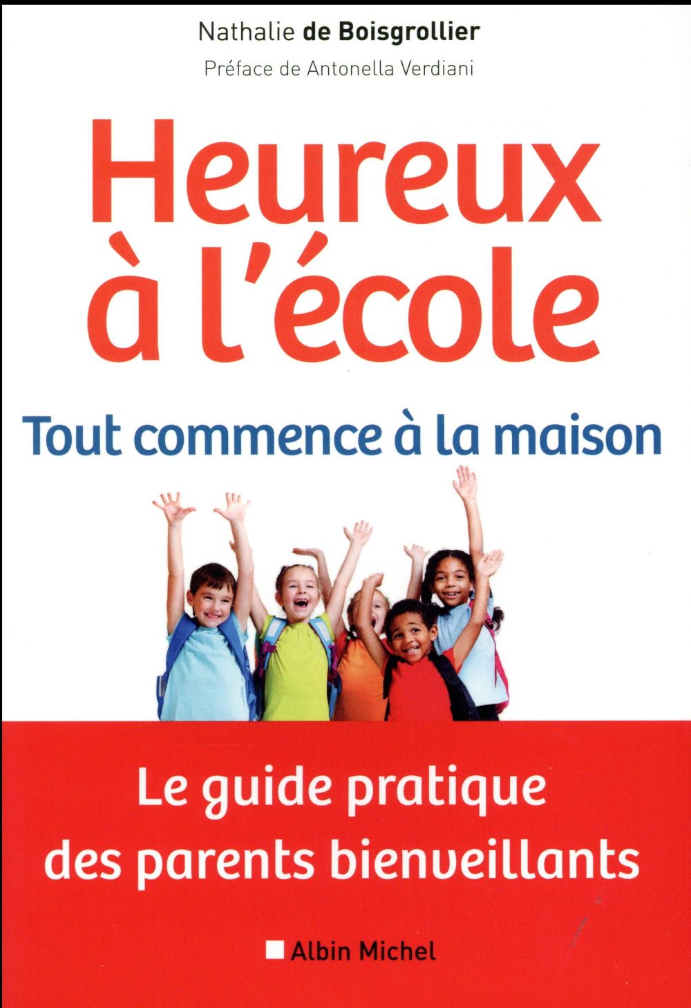 Heureux à l'école - Tout commence à la maison. Le guide pratique des parents bienveillants