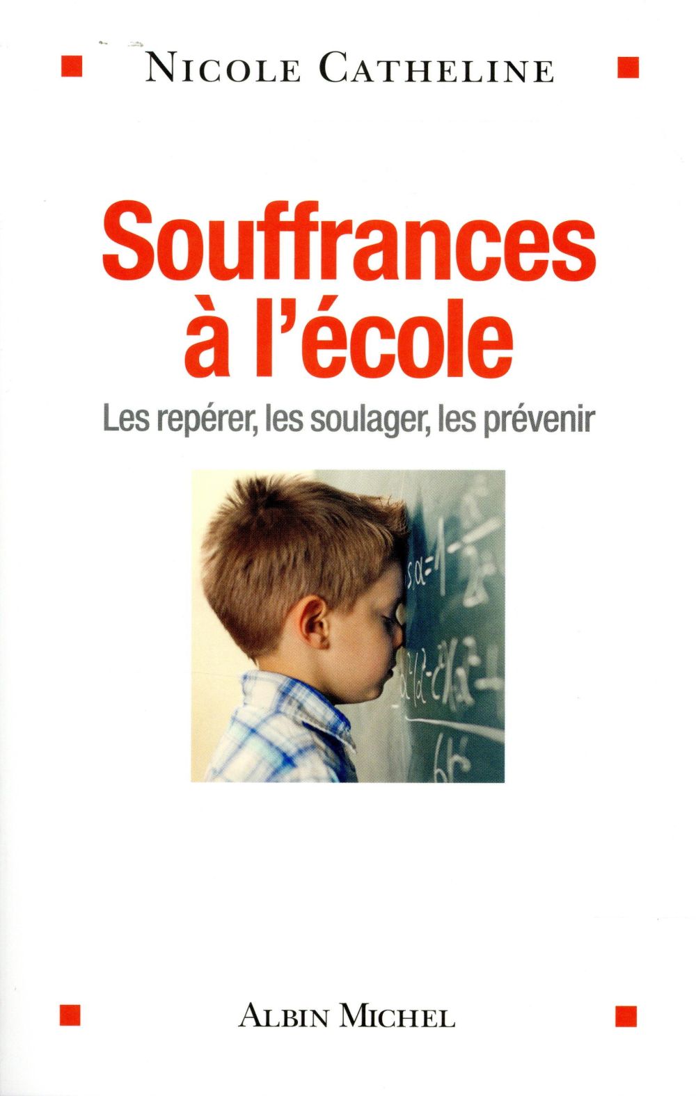 Souffrances à l'école. Les repérer, les soulager, les prévenir