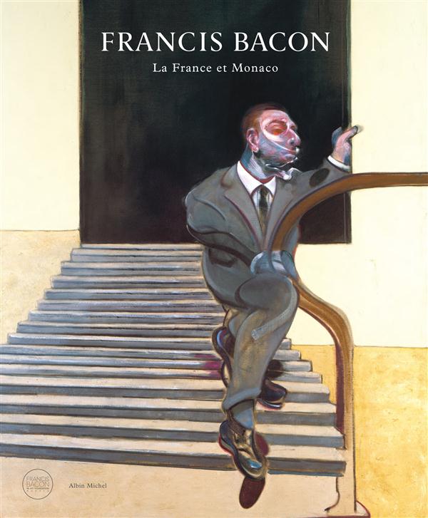 Francis Bacon. La France et Monaco, Edition bilingue français-anglais