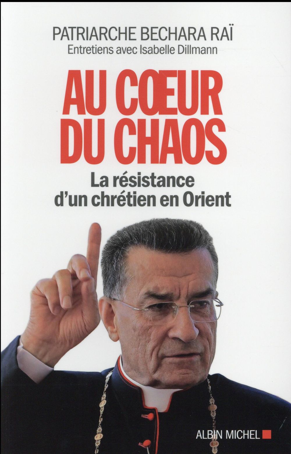 Au coeur du chaos. La résistance d'un chrétien en Orient