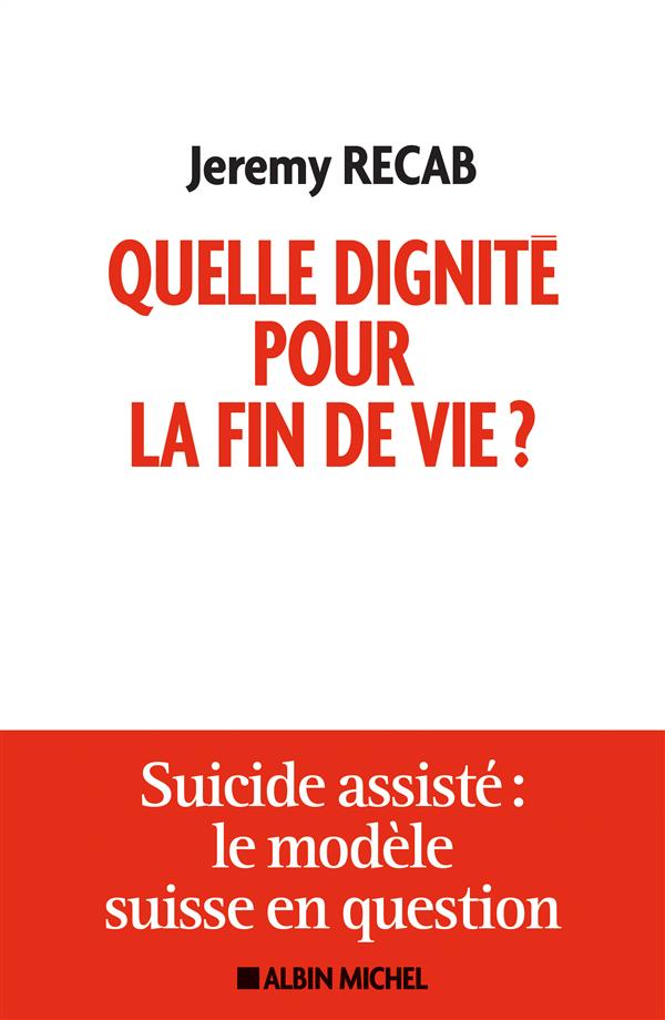Quelle dignité pour la fin de vie ? Suicide assisté : le modèle suisse en question