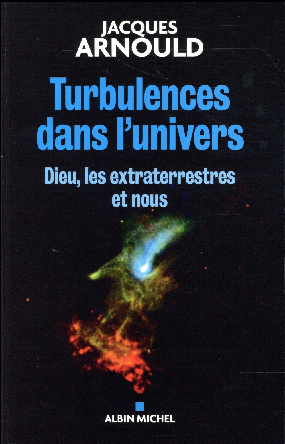 Turbulences dans l'univers. Dieu, les extraterrestres et nous
