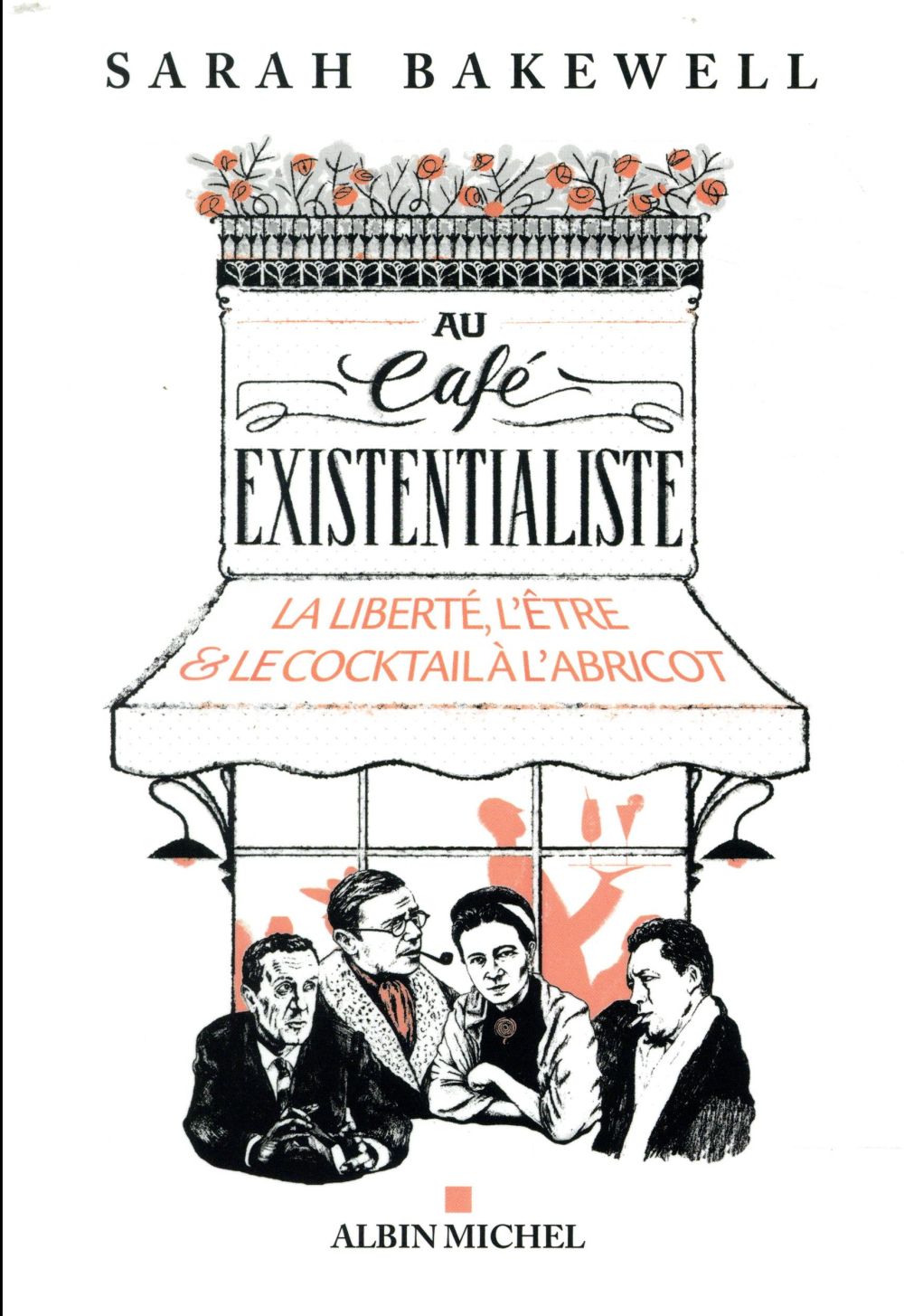 Au café existentialiste. La liberté, l'être & le cocktail à l'abricot