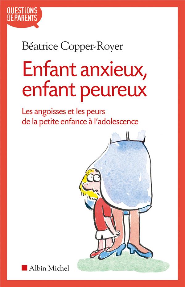 Enfant anxieux, enfant peureux. Les angoisses et les peurs de la petite enfance à l'adolescence