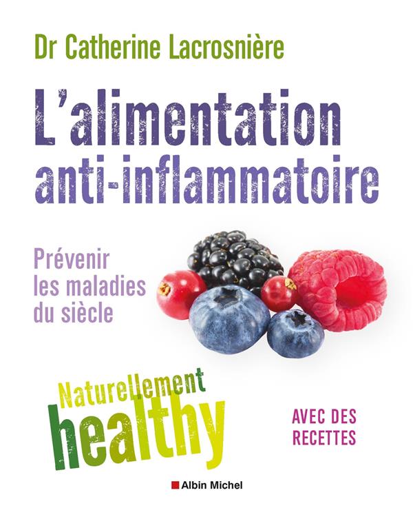 L'alimentation anti-inflammatoire. Prévenir les maladies du siècle avec des recettes