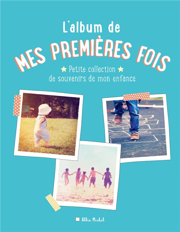 L'album de mes premières fois. Petite collection de souvenirs de mon enfance