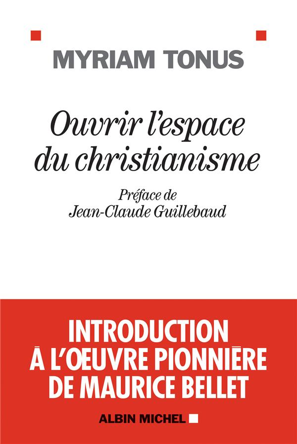 Ouvrir l'espace du christianisme. Introduction à l'oeuvre pionnière de Maurice Bellet