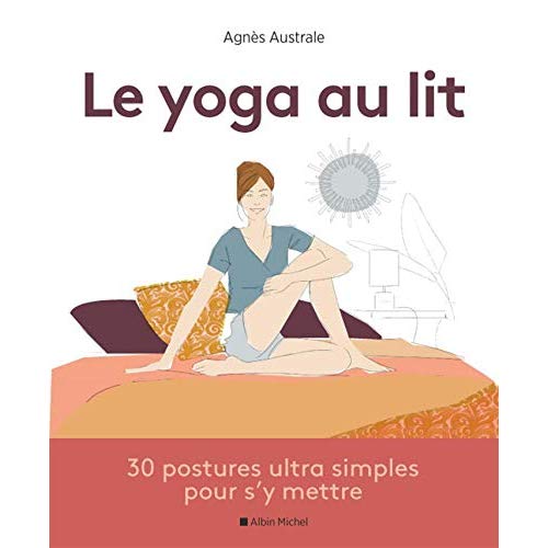 Le yoga au lit. 30 postures ultra-simples pour s'y mettre