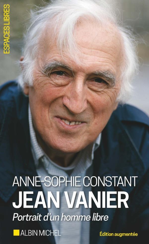 Jean Vanier. Portrait d'un homme libre, Edition revue et augmentée