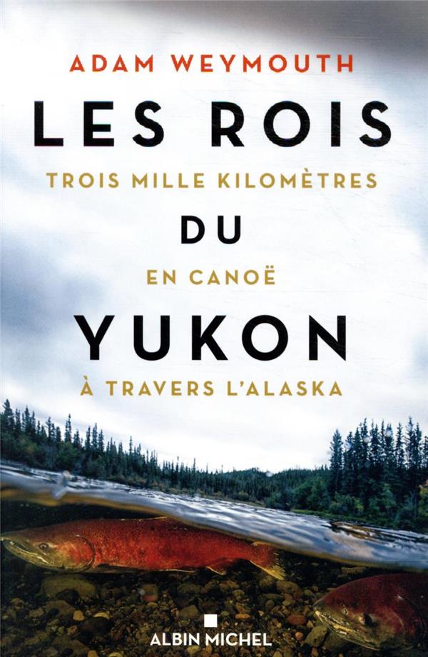 Les rois du Yukon. Trois mille kilomètres en canoë à travers l'Alaska