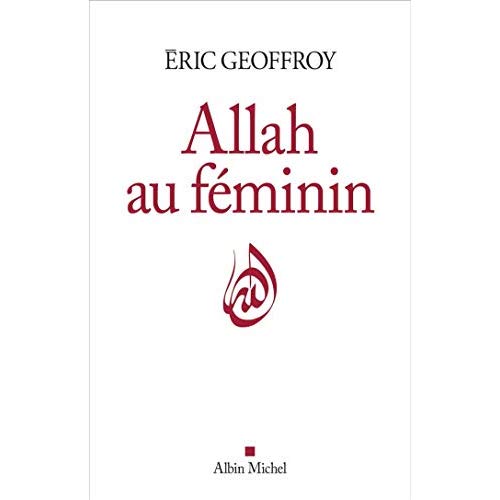 Allah au féminin. Le féminin et la femme dans la tradition soufie