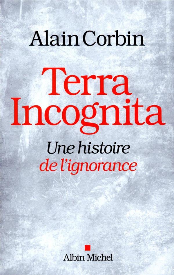 Terra incognita. Une histoire de l'ignorance XVIIIe -XIXe siècle