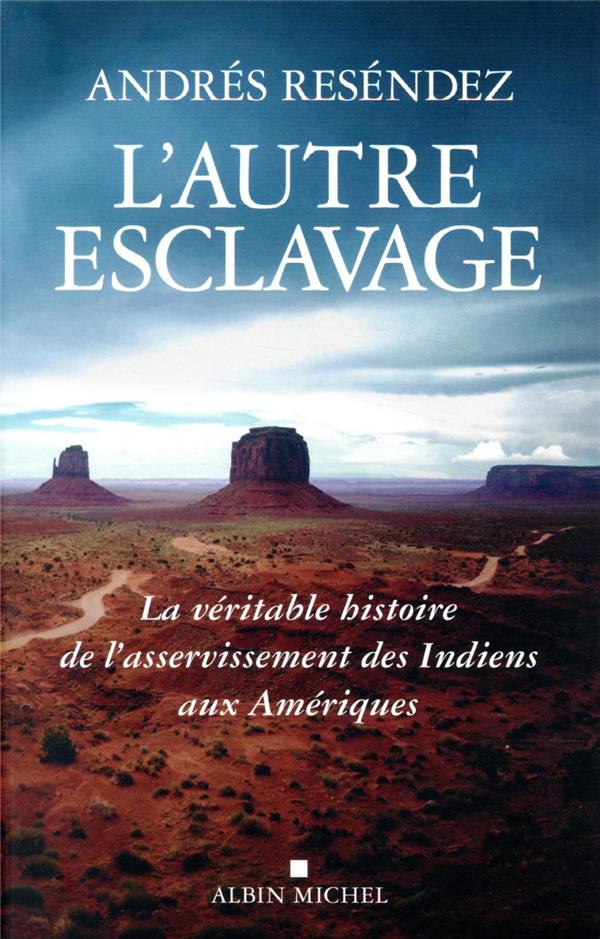 L'autre esclavage. La véritable histoire de l'asservissement des Indiens aux Amériques