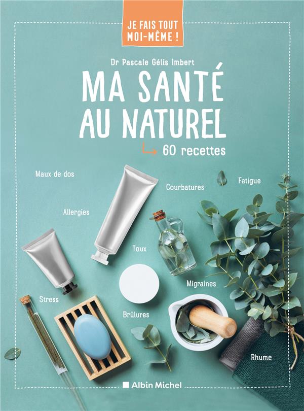 Ma santé au naturel. 60 recettes