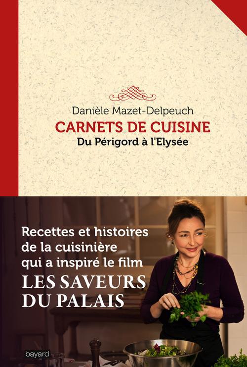 Carnets de cuisine. Du Périgord à l?Elysée