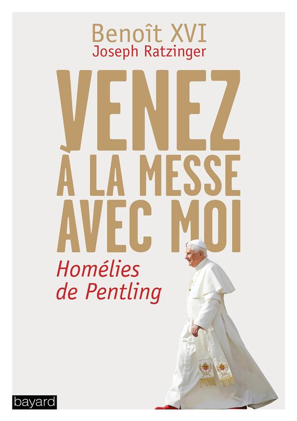 Venez à la messe avec moi. Les homélies de Pentling