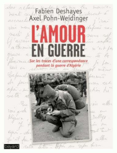L'amour en guerre. Sur les traces d'une correspondance, Paris-Algérie, 1960-1962