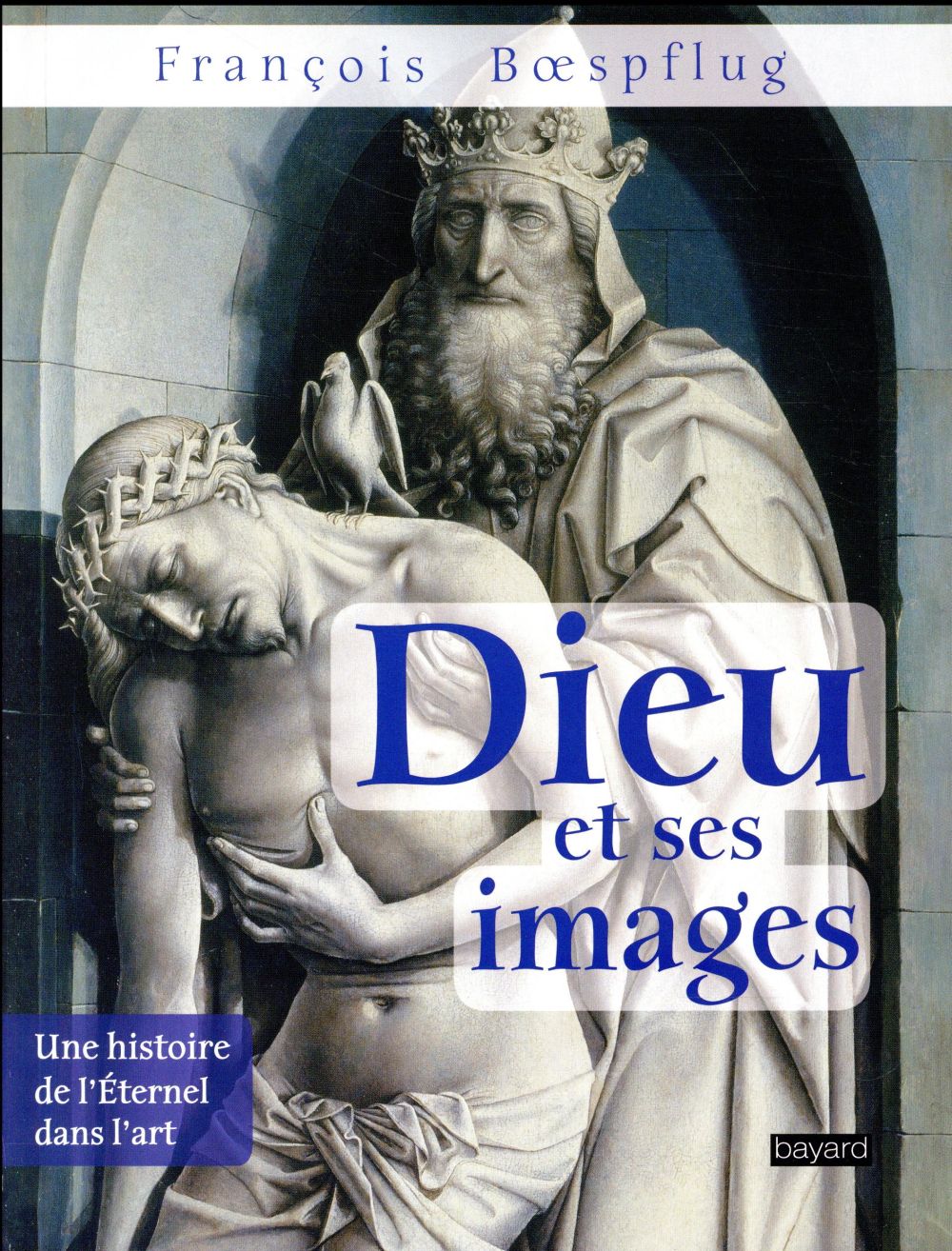 Dieu et ses images. Une histoire de l'Eternel dans l'art, 3e édition revue et augmentée