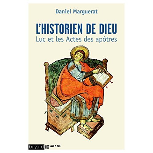 L'historien de Dieu. Luc et les Actes des apôtres