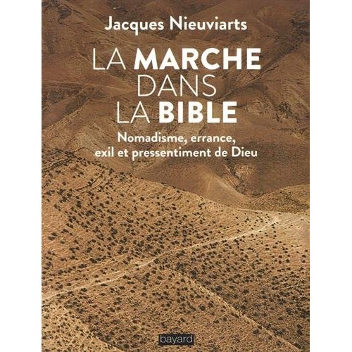 La marche dans la Bible. Nomadisme, errance, exil et pressentiment de Dieu