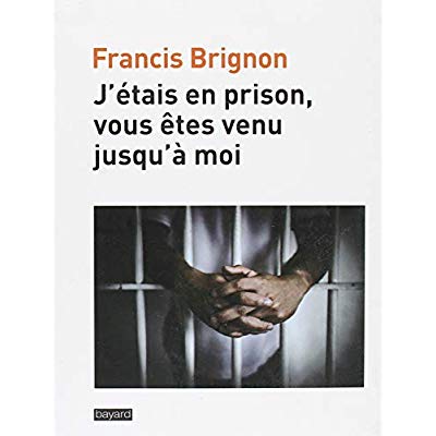 J'étais en prison, vous êtes venu jusqu'à moi