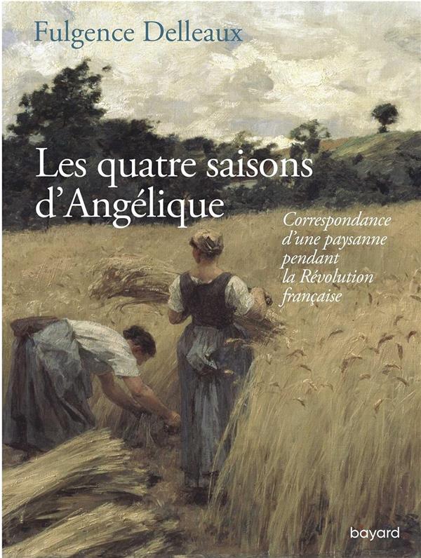 Les quatre saisons d'Angélique. Correspondance d'une paysanne pendant la Révolution française